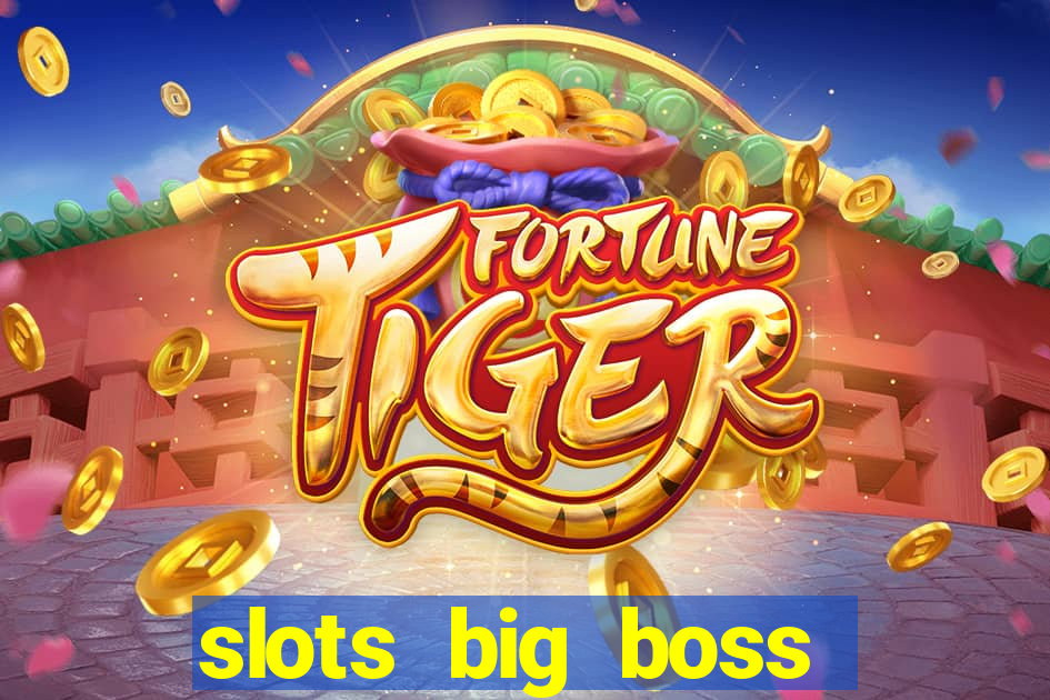 slots big boss paga mesmo